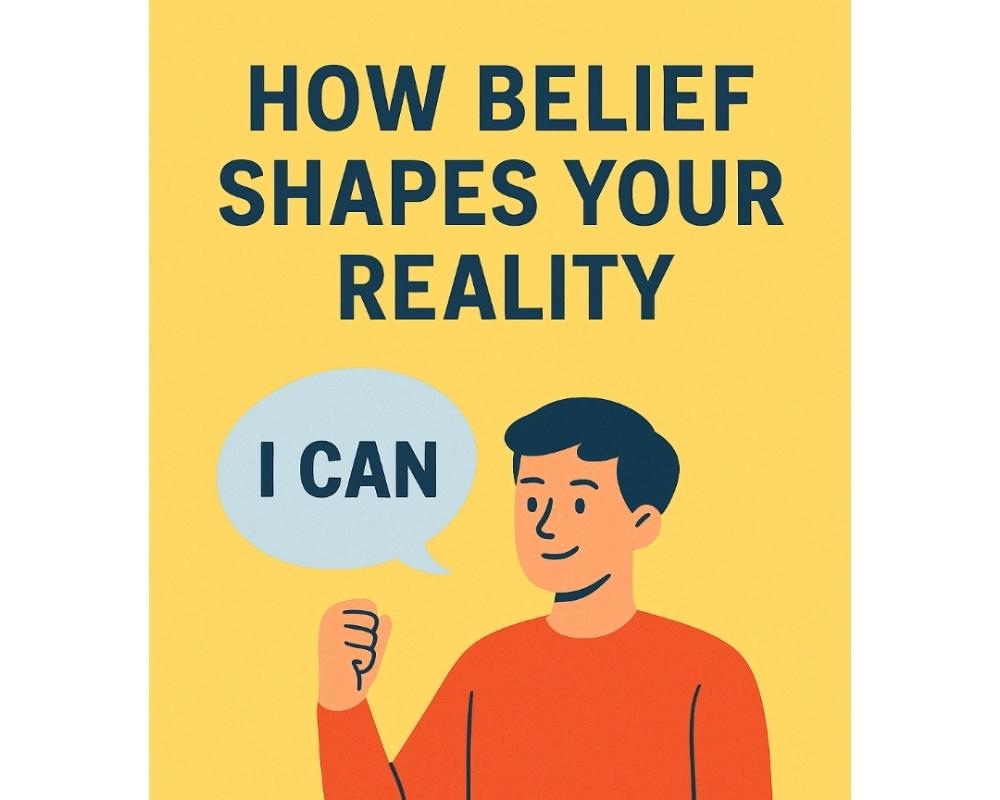 How belief shapes your reality 
