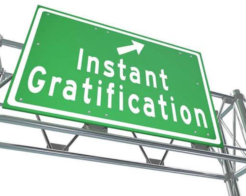 5. Instant Gratification